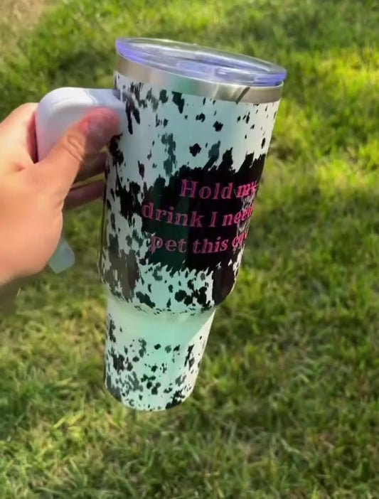 Hold My Drink I Need To Pet This Cow 40oz Tumbler
